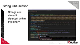 48
▸ Strings are
stored in
cleartext within
the binary.
String Obfuscation
©2022 IOActive, Inc. All rights reserved.
 