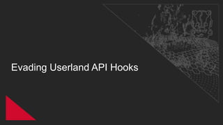 Evading Userland API Hooks
 