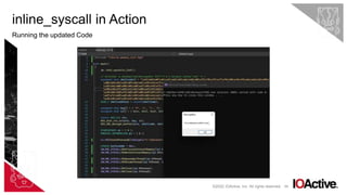 69
inline_syscall in Action
Running the updated Code
©2022 IOActive, Inc. All rights reserved.
Make sure to use LLVM
(clang-cl) as the
Platform Toolset
 