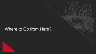 Where to Go from Here?
 