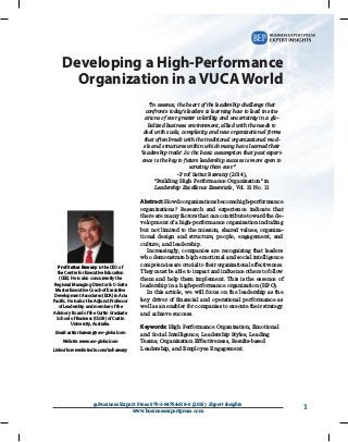 11© Business Expert Press 978-1-94784-319-6 (2018) Expert Insights
www.businessexpertpress.com
Developing a High-Performance
Organization in a VUCA World
“In essence, the heart of the leadership challenge that
confronts today’s leaders is learning how to lead in situ-
ations of ever greater volatility and uncertainty in a glo-
balized business environment, allied with the needs to
deal with scale, complexity and new organizational forms
that often break with the traditional organizational mod-
els and ­structures within which many have learned their
‘­leadership trade’. So the basic assumption that past experi-
ence is the key to future leadership success is more open to
scrutiny than ever.”
- Prof Sattar Bawany (2014),
“Building High Performance Organization” in
­Leadership Excellence Essentials, Vol. 31 No. 11
Abstract:Howdoorganizationsbecome­high-performance
organizations? Research and experience ­indicate that
there are many factors that can contribute ­toward the de-
velopment of a high-performance ­organization ­including
but not limited to the mission; shared values; organiza-
tional design and structure; people, ­engagement, and
culture; and leadership.
Increasingly, companies are recognizing that leaders
who demonstrate high emotional and social intelligence
­competencies are crucial to their organizational ­effectiveness.
They must be able to impact and influence others to ­follow
them and help them implement. This is the essence of
leadership in a high-performance organization (HPO).
In this article, we will focus on the leadership as the
key driver of financial and operational performance as
well as an enabler for companies to execute their strategy
and achieve success. 
Keywords: High Performance Organization; Emotional
and Social Intelligence, Leadership Styles; Leading
Teams; Organization Effectiveness, Results-based
Leadership, and Employee Engagement.
Prof Sattar Bawany is the CEO of
the Centre for Executive Education
(CEE). He is also concurrently the
Regional Managing Director & C-Suite
Master Executive Coach of Executive
Development Associates (EDA) in Asia
Pacific. He is also the Adjunct Professor
of Leadership and member of the
Advisory Board of the Curtin Graduate
School of Business (CGSB) of Curtin
University, Australia.
Email: sattar.bawany@cee-global.com
Website: www.cee-global.com
LinkedIn: www.linkedin.com/in/bawany
 