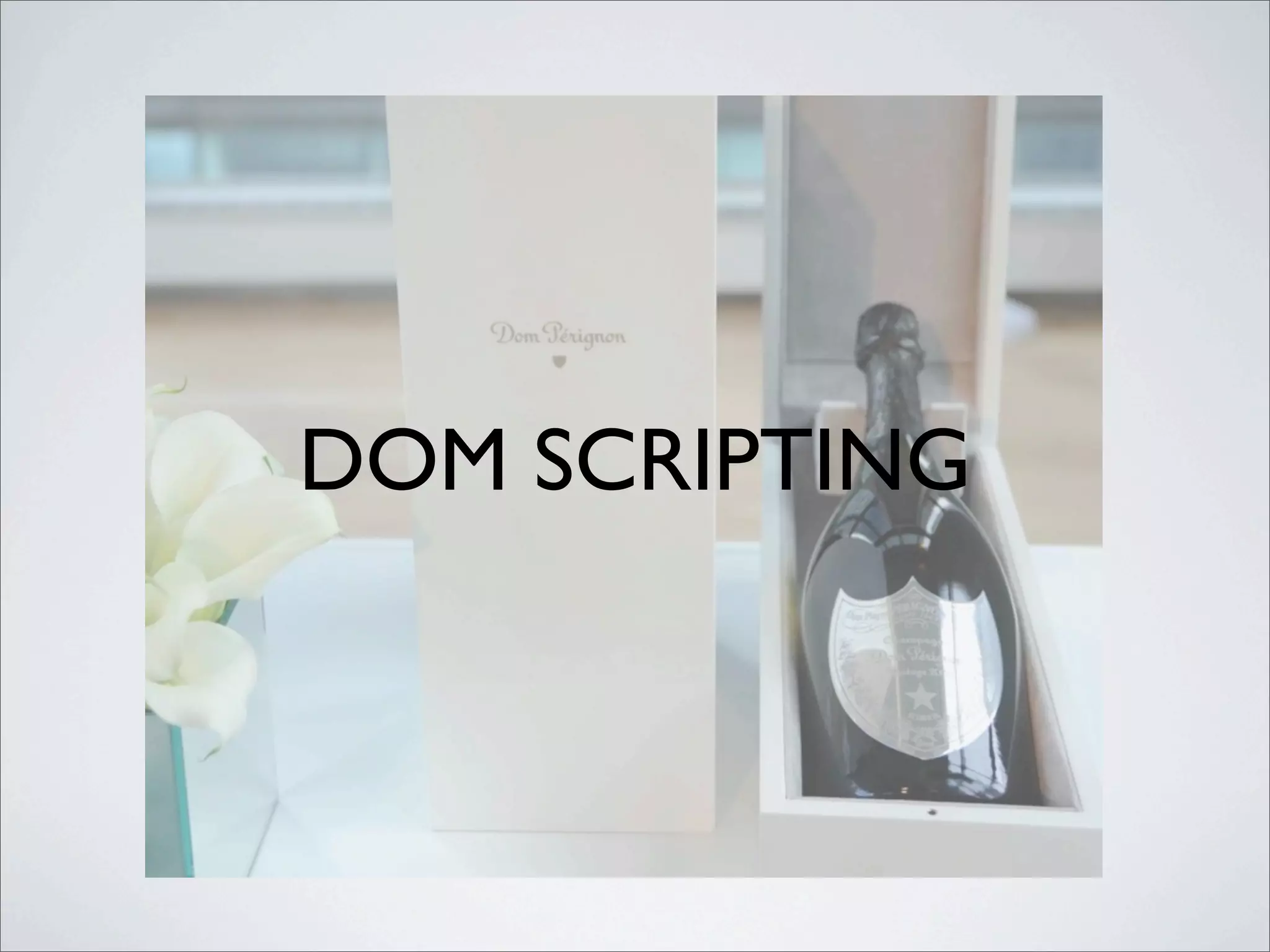 DOM SCRIPTING
 