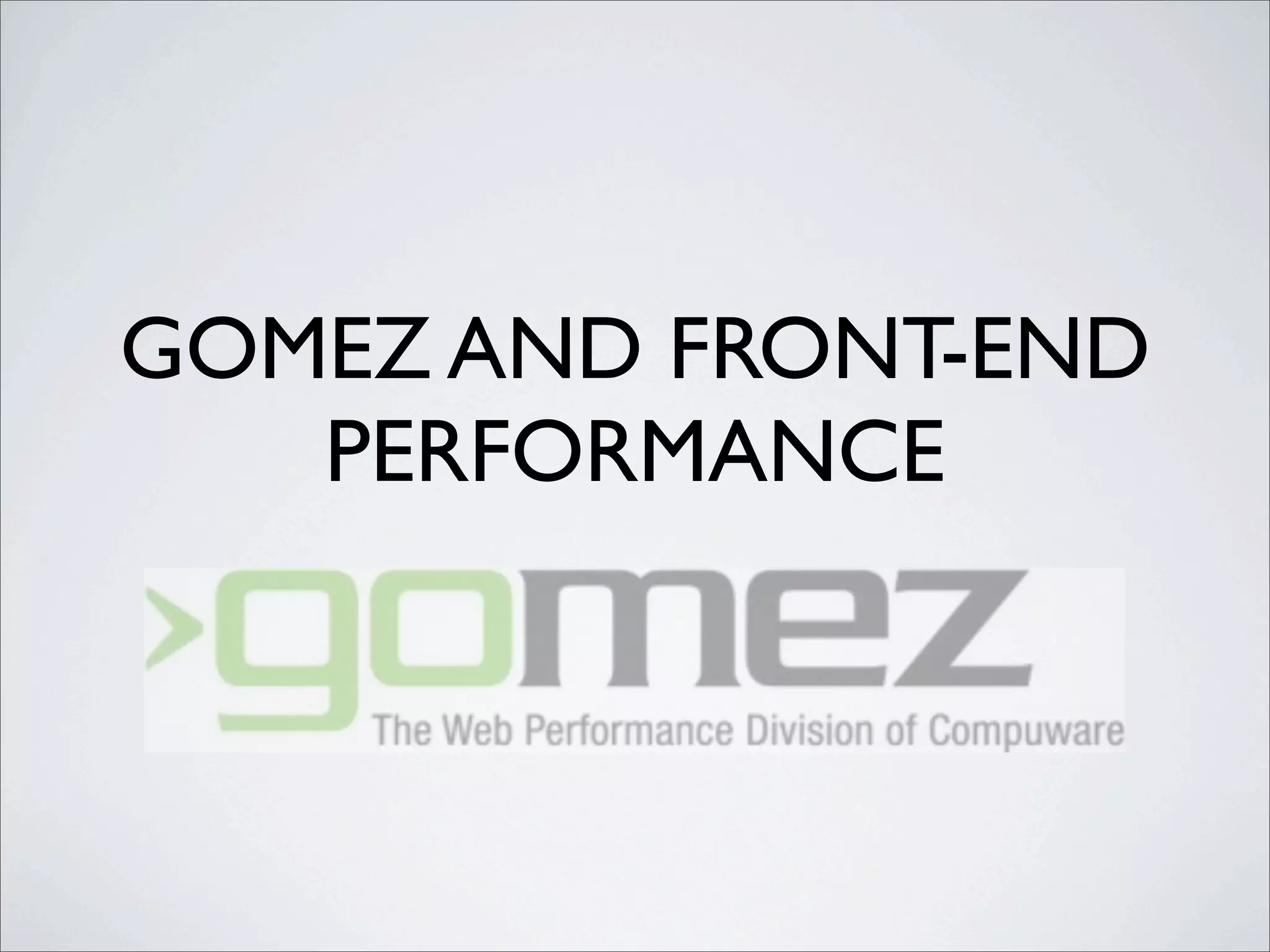 GOMEZ AND FRONT-END
   PERFORMANCE
 