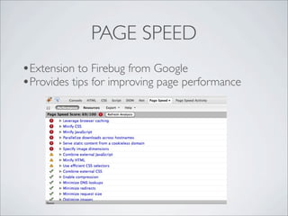 PAGE SPEED
•Extension to Firebug from Google
•Provides tips for improving page performance
 