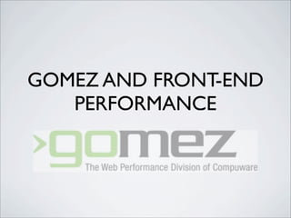 GOMEZ AND FRONT-END
   PERFORMANCE
 
