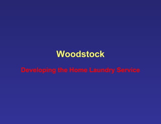 Woodstock
Developing the Home Laundry Service
 