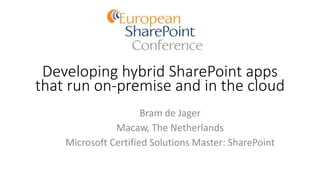 Developing hybrid SharePoint apps
that run on-premise and in the cloud
Bram de Jager
Macaw, The Netherlands
Microsoft Certified Solutions Master: SharePoint
 