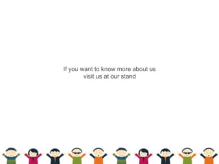If you want to know more about us
visit us at our stand
 