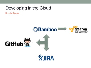 Developing in the Cloud
Puzzle Pieces
 