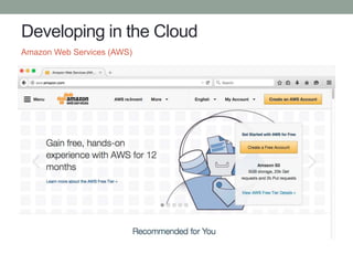 Developing in the Cloud
Amazon Web Services (AWS)
 