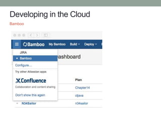 Developing in the Cloud
Bamboo
 