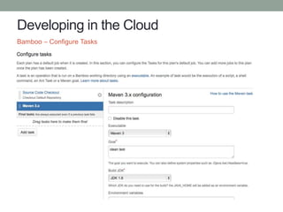 Developing in the Cloud
Bamboo – Configure Tasks
 