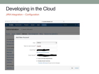 Developing in the Cloud
JIRA Integration – Configuration
 