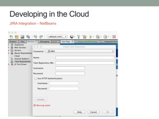 Developing in the Cloud
JIRA Integration - NetBeans
 