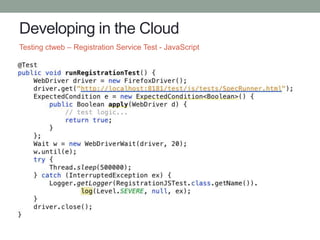 Developing in the Cloud
Testing ctweb – Registration Service Test - JavaScript
 