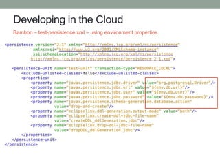 Developing in the Cloud
Bamboo – test-persistence.xml – using environment properties
 
