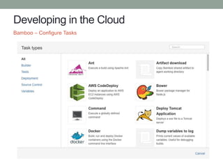 Developing in the Cloud
Bamboo – Configure Tasks
 