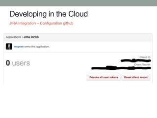 Developing in the Cloud
JIRA Integration – Configuration github
 
