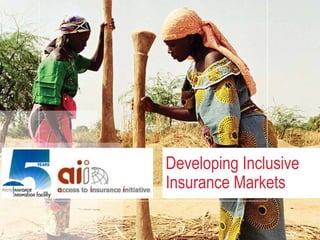 Developing Inclusive
Insurance Markets
 