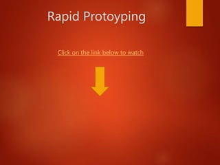 Rapid Protoyping
Click on the link below to watch
 