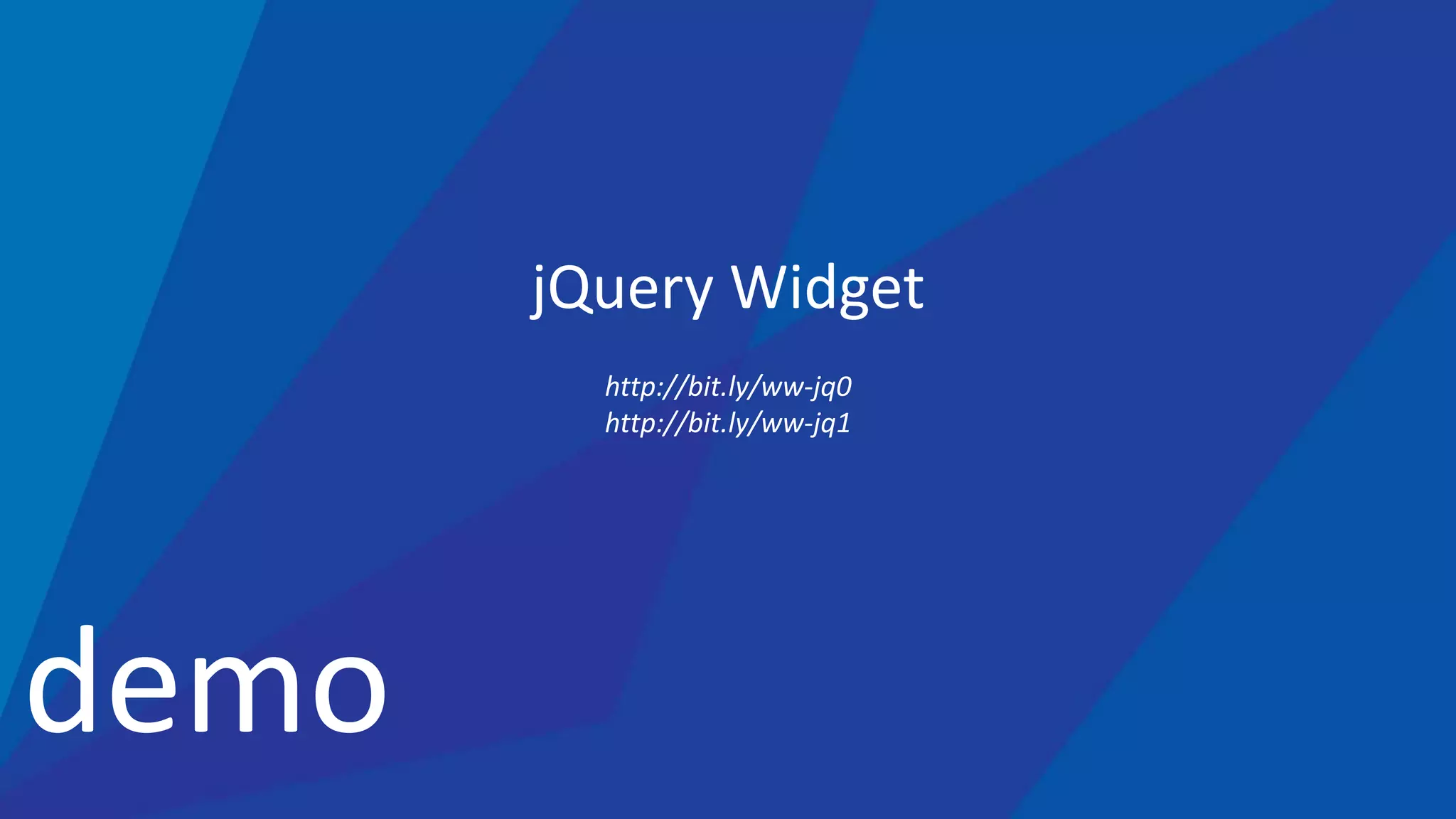 demo
jQuery Widget
http://bit.ly/ww-jq0
http://bit.ly/ww-jq1
 