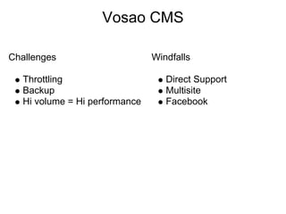 Vosao CMS

Challenges                     Windfalls

  Throttling                      Direct Support
  Backup                          Multisite
  Hi volume = Hi performance      Facebook
 