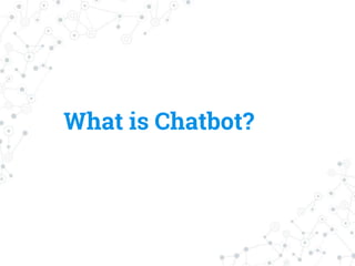 What is Chatbot?
 