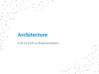 Architecture
End-to-End vs Modularization
 