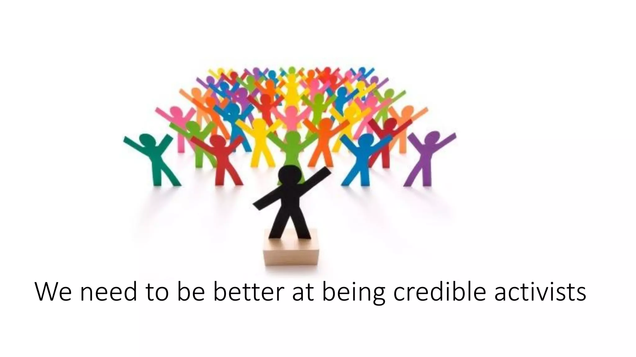 We need to be better at being credible activists
 