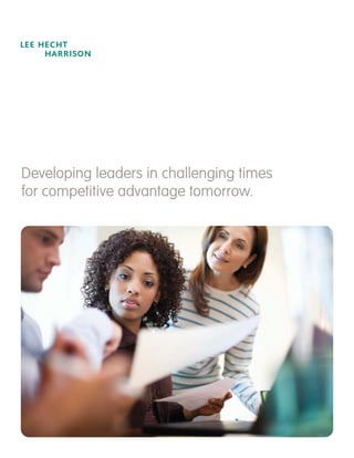 Developing leaders in challenging times
for competitive advantage tomorrow.
 