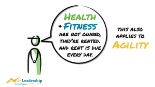 by Trail Ridge © 2005 - 2017
Fitness
Health
are not owned,
they’re rented.
and rent is due
every day.
Agility
this also 
applies to
&
 