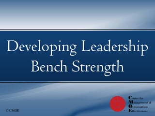 Developing Leadership
Coaching Workshops
   Bench CMOE
       by Strength


© CMOE
 