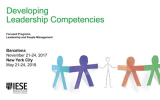 Developing
Leadership Competencies
Barcelona
November 21-24, 2017
New York City
May 21-24, 2018
Focused Programs
Leadership and People Management
 
