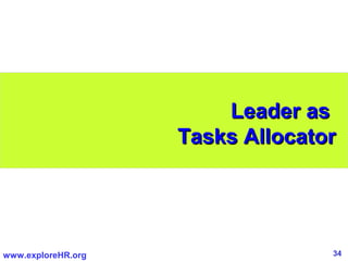Leader as
                    Tasks Allocator




www.exploreHR.org                 34
 
