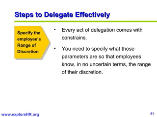 Steps to Delegate Effectively

                     •   Every act of delegation comes with
       Specify the
       emplo...