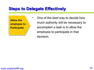 Steps to Delegate Effectively

                     •   One of the best way to decide how
       Allow the
       employee...