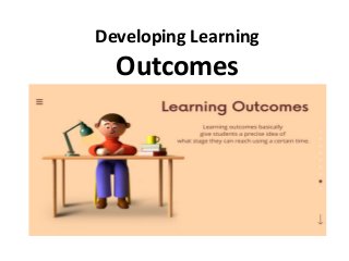 Developing Learning
Outcomes
 