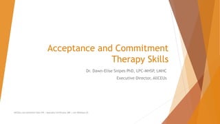 Acceptance and Commitment
Therapy Skills
Dr. Dawn-Elise Snipes PhD, LPC-MHSP, LMHC
Executive Director, AllCEUs
AllCEUs.com Unlimited CEUs $59 | Specialty Certificates $89 | Live Webinars $5
 