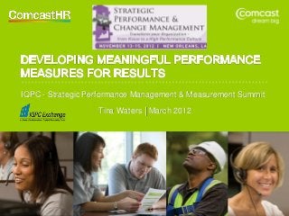 IQPC - Strategic Performance Management & Measurement Summit

                   Tina Waters │March 2012
 