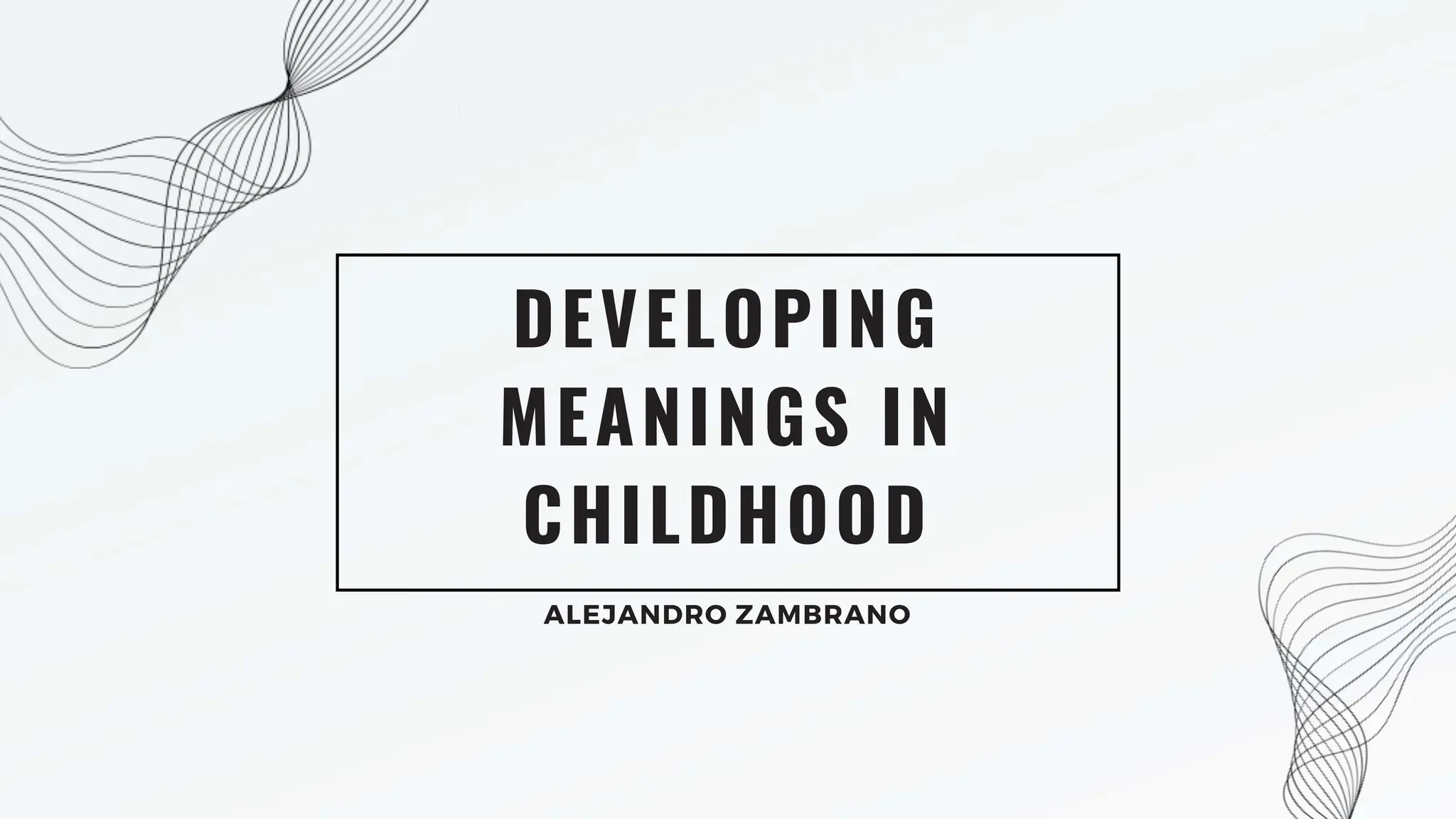 Developing meaning in childhood by alejandro zambranopptx | PPT