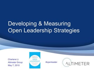 Developing & Measuring Open Leadership Strategies Charlene Li Altimeter Group May 7, 2010 1 #openleader 