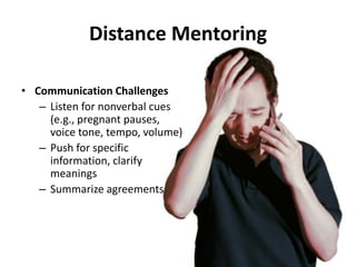 Advantages of Mentoring

• Advantages for the mentee:
  – Career advancement
  – Salary
  – Organizational/professional id...
