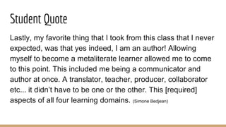 Student Quote
Being metaliterate is important because learning becomes so
routine. Sitting and listening or reading on aut...