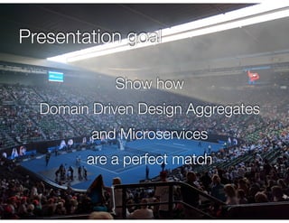 @crichardson
Presentation goal
Show how
Domain Driven Design Aggregates
and Microservices
are a perfect match
 