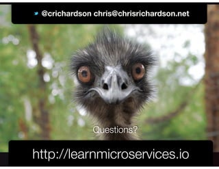 @crichardson
@crichardson chris@chrisrichardson.net
http://learnmicroservices.io
Questions?
 
