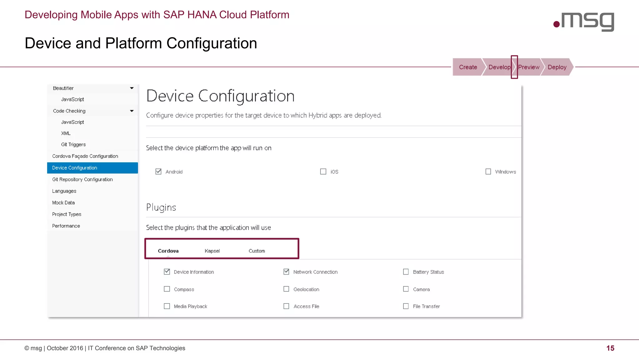 Developing Mobile Apps with SAP HANA Cloud Platform
Device and Platform Configuration
© msg | October 2016 | IT Conference on SAP Technologies 15
 