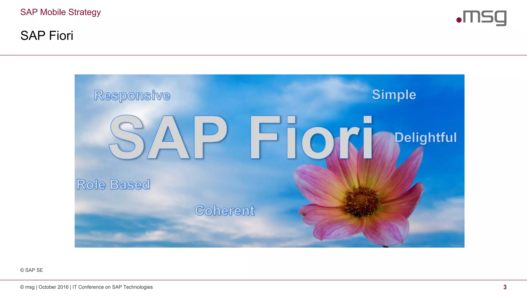 SAP Mobile Strategy
SAP Fiori
© msg | October 2016 | IT Conference on SAP Technologies 3
© SAP SE
 