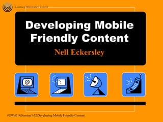 Developing Mobile
Friendly Content
Nell Eckersley
October 24, 2015
 