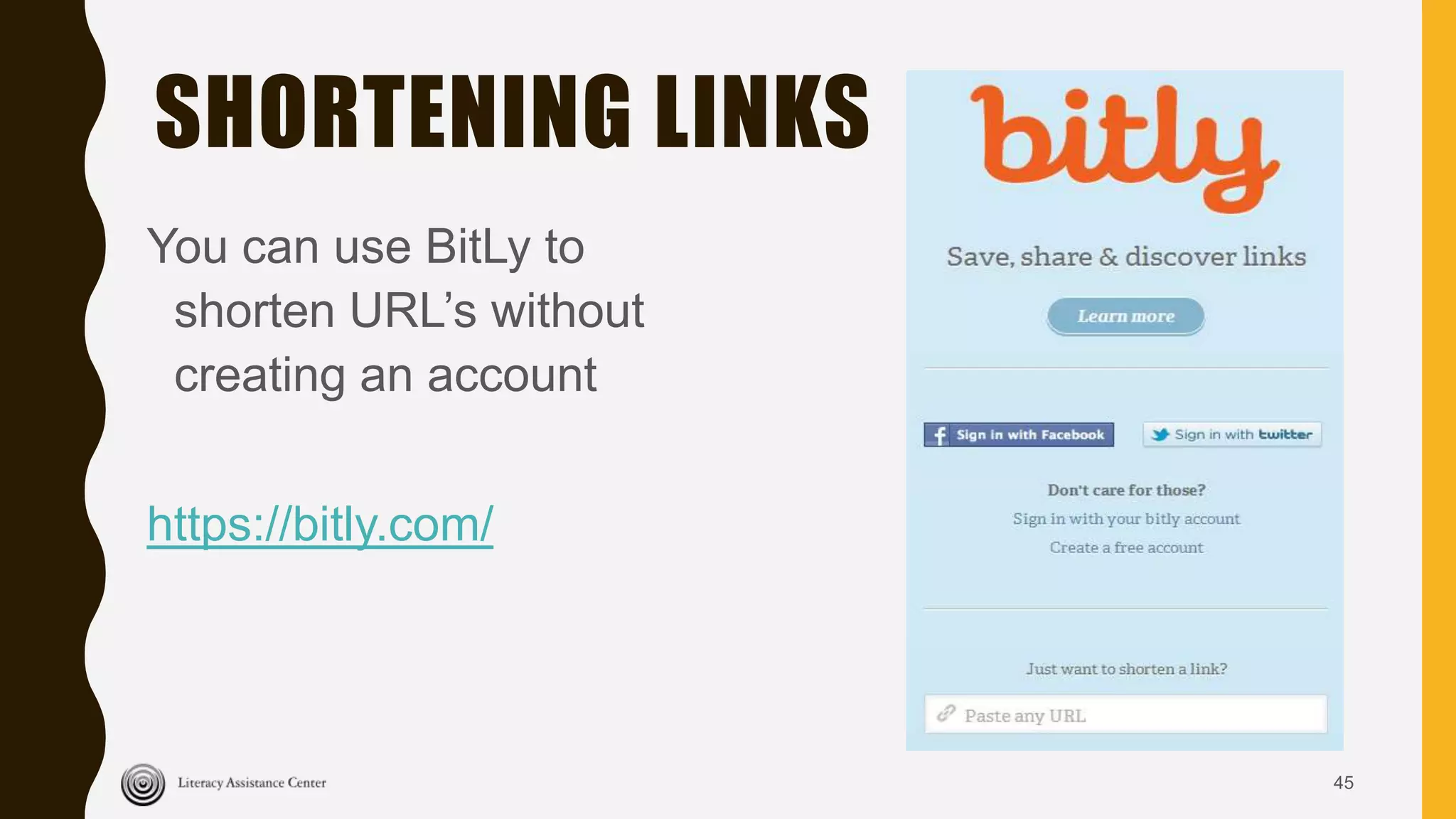 SHORTENING LINKS
You can use BitLy to
shorten URL’s without
creating an account
https://bitly.com/
45
 