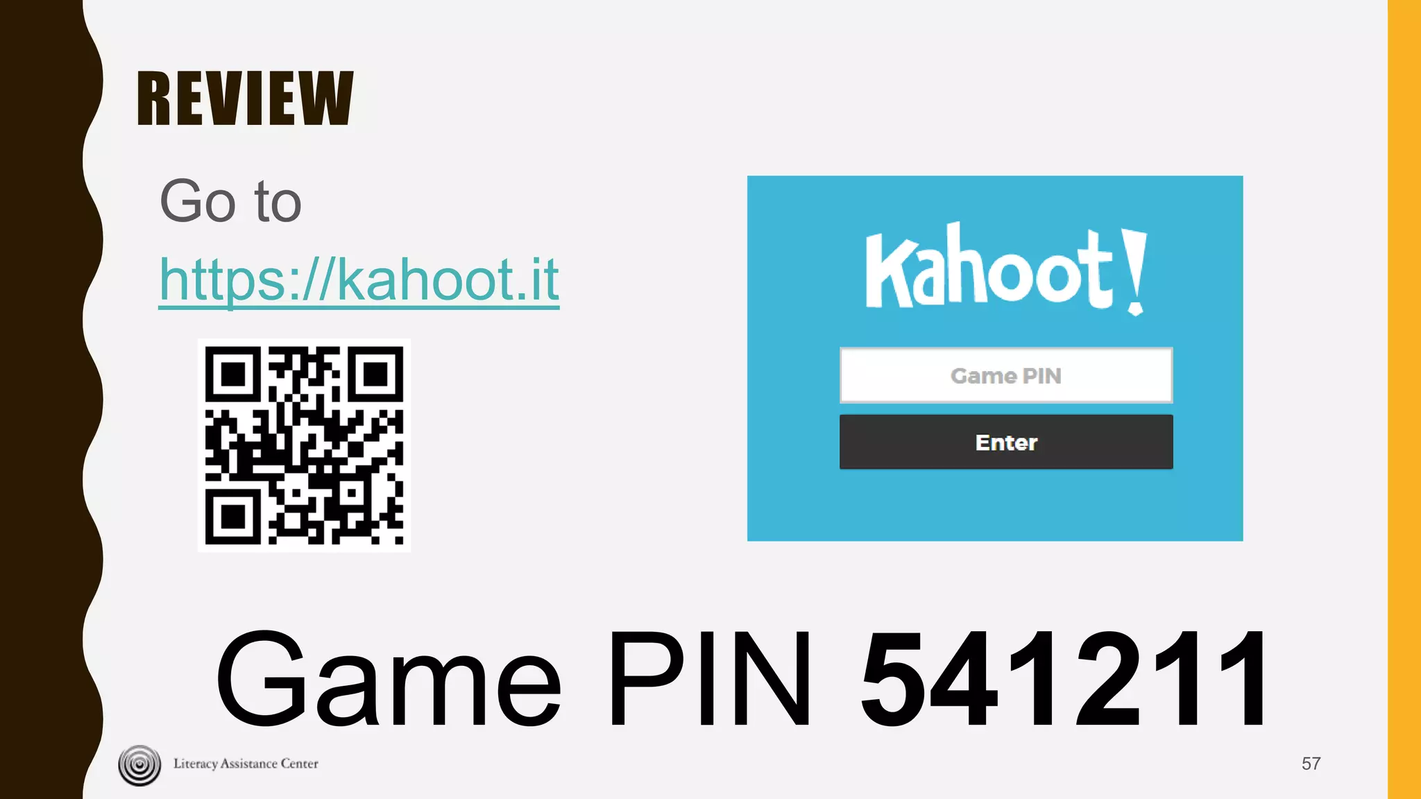 REVIEW
Go to
https://kahoot.it
57
Game PIN 541211
 